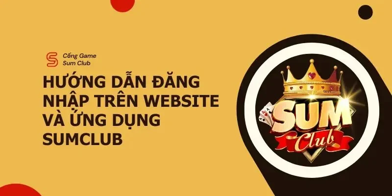 Link và hướng dẫn đăng nhập Sumclub chi tiết cho người mới 1 dang-nhap-sumclub